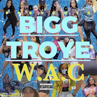 W.A.C. by Bigg Troye