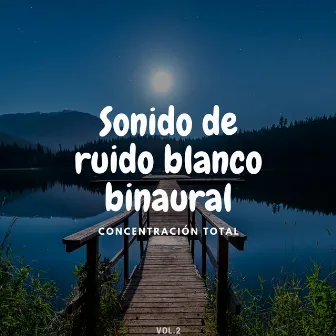 Sonido de ruido blanco binaural: concentración total Vol.2 by Ruido blanco desestresante