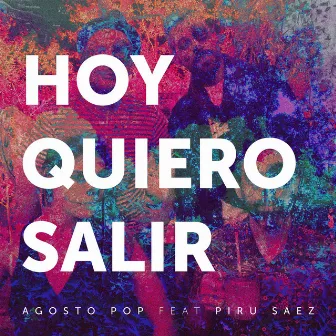 Hoy Quiero Salir by Agosto Pop