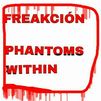 Phantoms Within by FREAKCIÒN