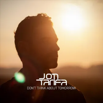 Don't Think About Tomorrow by Jon Tarifa