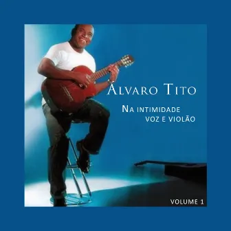 Na Intimidade - Voz e Violão, Vol. 1 by Álvaro Tito