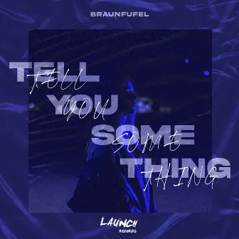 Tell You Something by Braunfufel