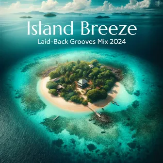 Island Breeze: Laid-Back Grooves Mix 2024 by 