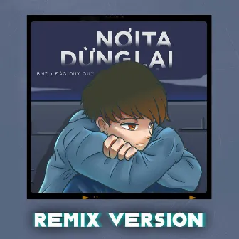 Nơi Ta Dừng Lại (Remix) by Đào Duy Quý