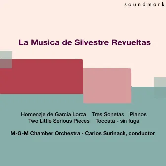 Silvestre Revueltas: Homenaje a Garcia Lorca (Homage to Garcia Lorca), Tres Sonetos, Planos, Two Little Serious Pieces & Toccata - sin fuga by MGM Chamber Orchestra