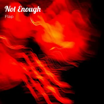 Not Enough by Flap