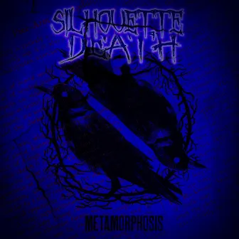 Metamorphosis by Silhouette Death