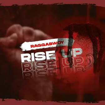 Rise Up by Raggabwoy