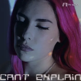 Can't Explain by Rayen