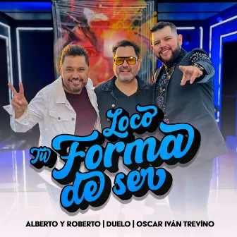 Loco Tu Forma De Ser by Alberto Y Roberto