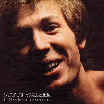 'Til The Band Comes In by Scott Walker