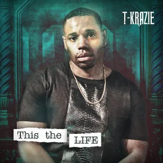 This the Life by T-Krazie