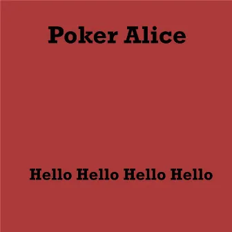 Hello Hello Hello Hello by Poker Alice