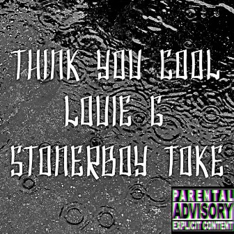 Think You Cool by Louie G