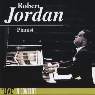 Robert Jordan, Pianist 'Live' In Concert by Robert Jordan