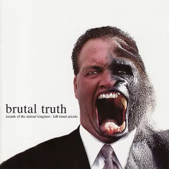 Sounds of the Animal Kingdom / Kill Trend Suicide by Brutal Truth