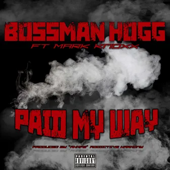 Paid My Way (feat. Mark Knoxx) by Bossman Hogg