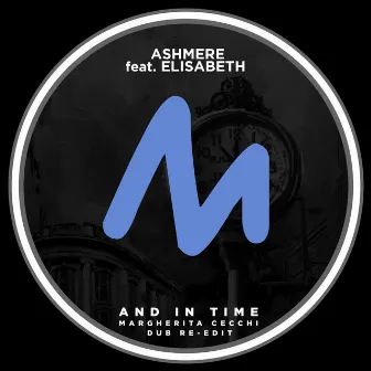 And in Time - Margherita Cecchi Dub Re-Edit by Ashmere