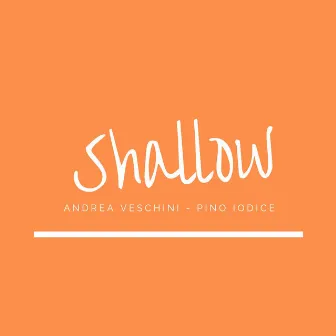 Shallow by Andrea Veschini