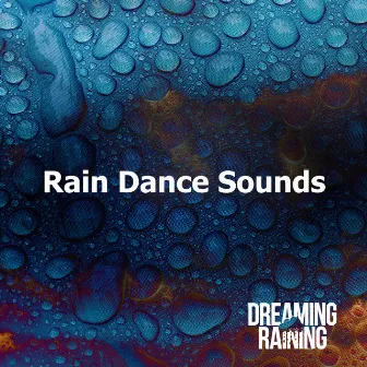 Rain Dance Sounds by Dreaming Raining