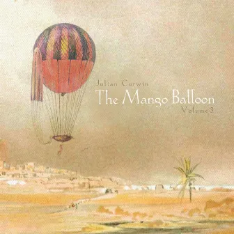 The Mango Balloon: Volume 3 by Julian Curwin