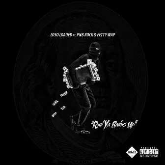 Run Ya Bands Up (feat. PnB Rock & Fetty Wap) by Loso Loaded