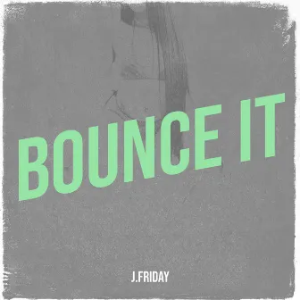 Bounce It by J.Friday