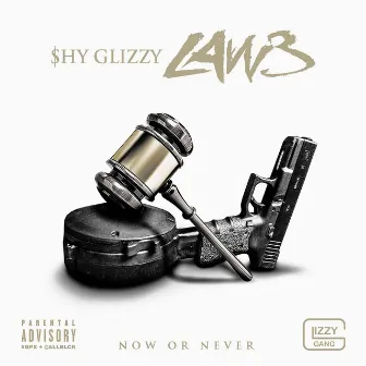 LAW 3: Now Or Never by Shy Glizzy