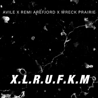 X.L.R.U.F.K.M by Avile