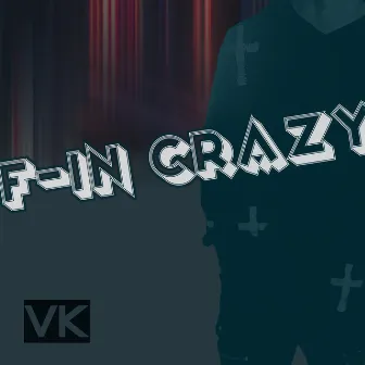 F-IN Crazy by Vaughn Keegan