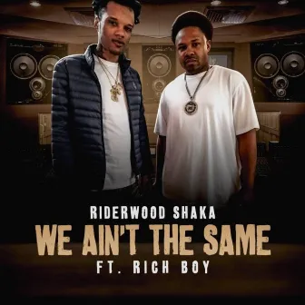 We Ain't the Same by Riderwood Shaka