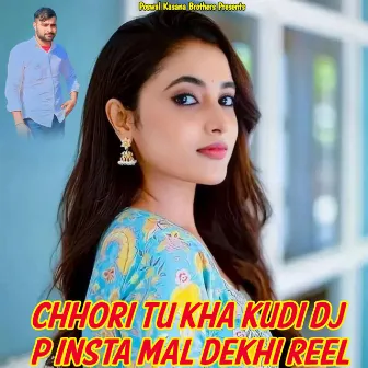 Chhori Tu Kha Kudi DJ P Insta Mal Dekhi Reel by Unknown Artist