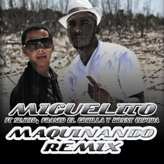 Maquinando Remix (feat. Sujeto, Franco El Gorrila & Bonny Cepeda) - Single by Miguelito