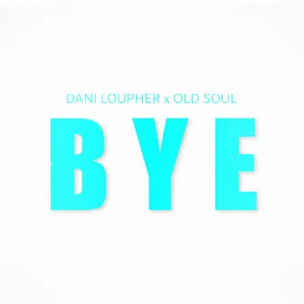 BYE by Old Soul