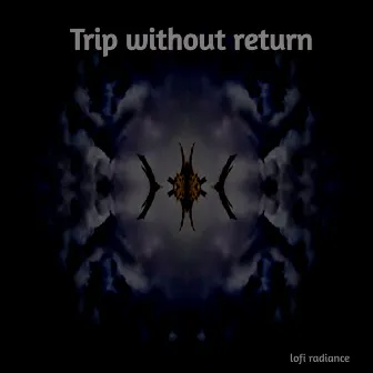 Trip Without Return by ARTKAY LOFI