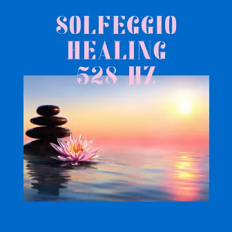 Solfeggio Healing 528 Hz by Solfeggio Frequencies Tones