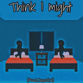 Think I Might by Yxng Slipp