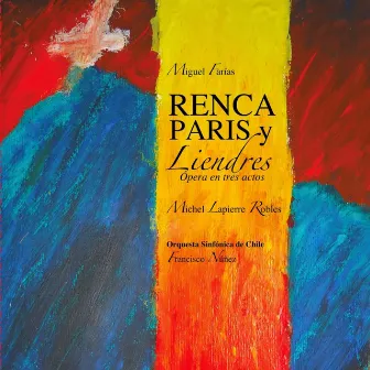 Renca, París y Liendres (opera in three acts) by Miguel Farías