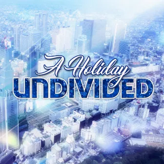 A Holiday Undivided by Undivided