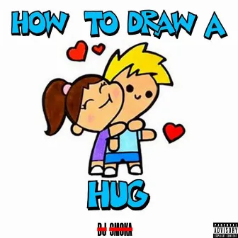 How To Draw A Hug by DJ Smoka