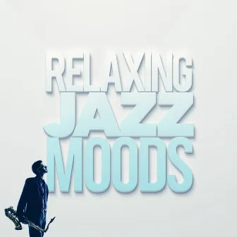 Relaxing Jazz Moods by Unknown Artist