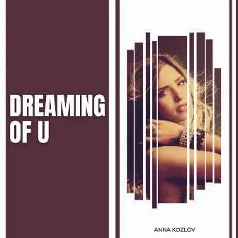 Dreaming Of U by Anna Kozlov