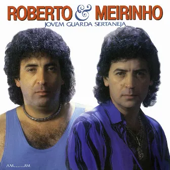 Jovem Guarda Sertaneja by Roberto & Meirinho