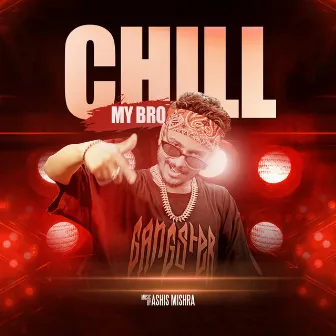 Chill My Bro by Rapper Rajesh