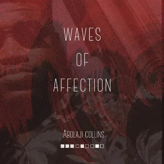 WAVES OF AFFECTION by ABOLAJI COLLINS