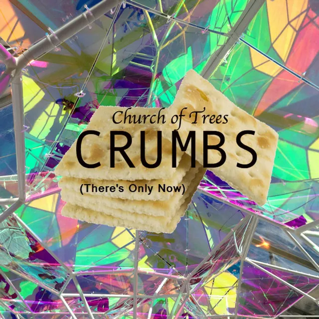 Crumbs (There's Only Now)