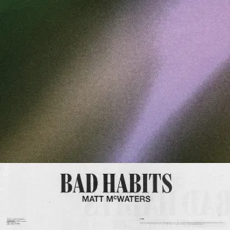 Bad Habits by matt mcwaters