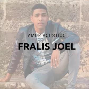 Amor Acústico by Fralis Joel