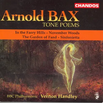 Bax: Tone Poems, Vol. 1 - In the Faery Hills / November Woods / the Garden of Fand / Sinfonietta by Arnold Bax